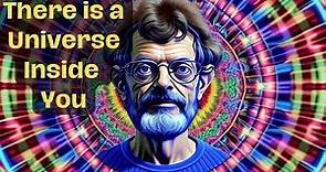Terence Mckenna | There is a Universe Inside of You
