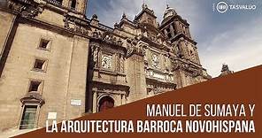 Manuel de Sumaya - Arquitectura Barroca Novohispana