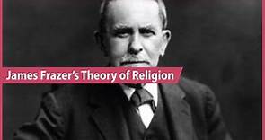 Explaining James Frazer's Theory of Religion (Magic and Religion)