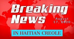 Breaking News in Haitian Creole (News Today- News live August 17, 2020)