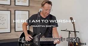 Here I am to Worship | Martin Smith | Gloworks