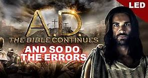 A.D: The Bible Continues...And So Do The Errors | LED