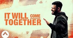 It Will Come Together | Pastor Steven Furtick | Elevation Church