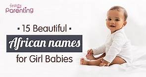 15 Beautiful African Baby Girl Names with Meanings