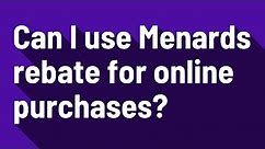 Can I use Menards rebate for online purchases?