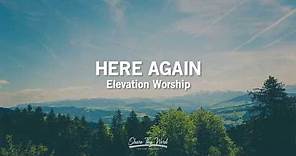 Here Again (Lyrics) - Elevation Worship
