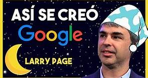🤔 ¿Cómo surgió la idea de Google? | Biografía Larry Page