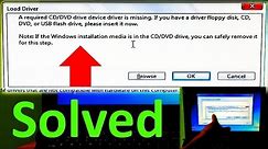 How to Fix A Required CD/DVD Drive Device Driver is Missing during Installing Windows 7