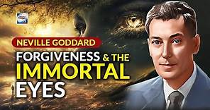 Neville Goddard - Forgiveness And The Immortal Eyes