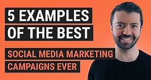 5 Examples of the Best Social Media Marketing Campaigns Ever