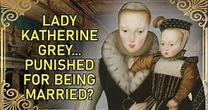 The Forgotten Tudor Heir - Part 2 | Lady Katherine Grey