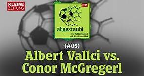 abgestaubt | Albert Vallci vs. Conor McGregerl (#05)