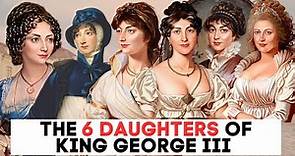 The SCANDALOUS Lives of The Six Daughters Of King George III & Queen Charlotte