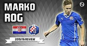 MARKO ROG | Goals, Skills, Assists | Dinamo Zagreb | 2015/2016 (HD)