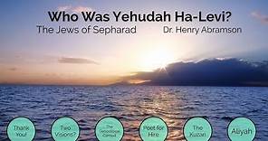 Who Was Yehudah Ha-Levi? The Jews of Sepharad by Dr. Henry Abramson