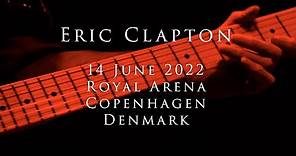 Eric Clapton - 14 June 2022, Copenhagen, Royal Arena - COMPLETE