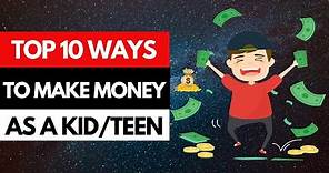 Top 10 Ways To Make Money As A Kid Or Teenager