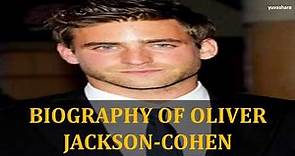 BIOGRAPHY OF OLIVER JACKSON COHEN