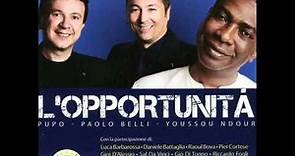 Pupo - Paolo Belli - Youssou 'n Dour - L'opportunità