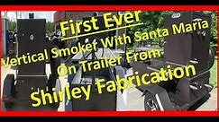 First Ever Shirley Fabrication Vertical Smoker and Santa Maria Grill On A Trailer