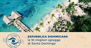 Repubblica Dominicana: le 10 migliori spiagge di Santo Domingo