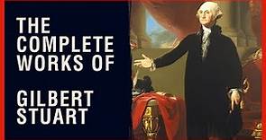 The Complete Works of Gilbert Stuart