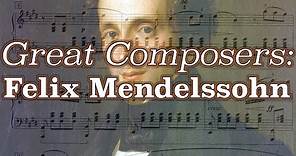 Great Composers: Felix Mendelssohn
