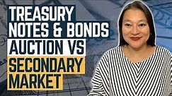 Investing In Treasury Notes & Bonds | Auction vs Secondary Market