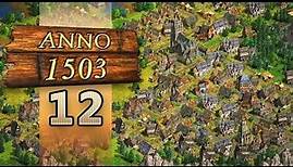 Anno 1503 [#12] - Ein Schritt nach vorn, zwei seitwärts - Let's Play