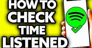 How To Check Spotify Time Listened [ONLY Way!]