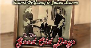"To The Good Old Days" Official Music Video Ft. Dennis DeYoung (Formerly of Styx) & Julian Lennon