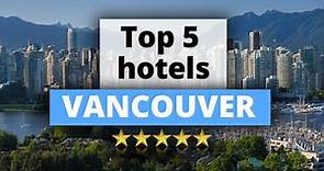 Top 5 Hotels in Vancouver, Best Hotel Recommendations
