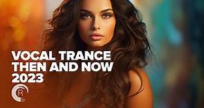 VOCAL TRANCE - THEN AND NOW 2023 [FULL ALBUM]