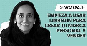 Daniela Luque: Cómo usar LINKEDIN para crear tu MARCA PERSONAL y vender 💰