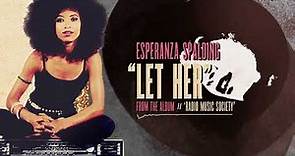 Esperanza Spalding - Let Her (Official Visualizer)