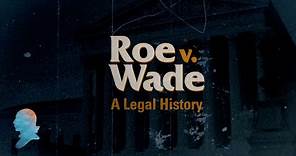 Roe v. Wade: A Legal History