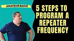 5 STEPS TO PROGRAM A REPEATER FREQUENCY / PROGRAM A REPEATER FREQUENCY