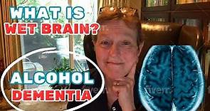 What is Wet Brain? Alcohol Dementia