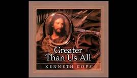 Kenneth Cope - Greater Than Us All: Special Edition (Full Album)