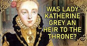The Forgotten Tudor Heir - Part 1 | Lady Katherine Grey