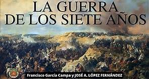 LA GUERRA DE LOS SIETES AÑOS , 1754-1763. El conflicto mundial de la Edad Moderna *José A. López*