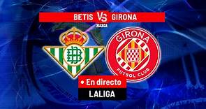 Real Betis - Girona, en directo | LaLiga EA Sports hoy en vivo | Marca