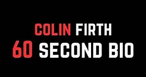 Colin Firth: 60 Second Bio