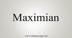 How To Say Maximian