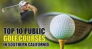 Top 10 Public Golf Courses in Southern California?