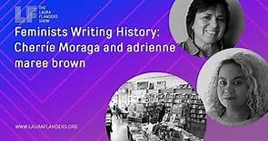 Feminists Writing History: Cherríe Moraga and adrienne maree brown