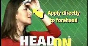 HEADON! Apply directly to the forehead!