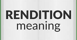 Rendition | meaning of Rendition