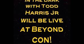 Coming to Beyond Con 2024...In The Dark with Todd Harris Jr!