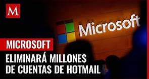 ¡Aún estás a tiempo! Microsoft eliminará millones de cuentas de Hotmail; ésta es la razón